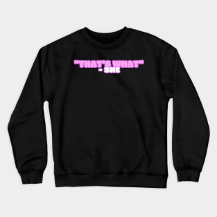 thats what she Crewneck Sweatshirt